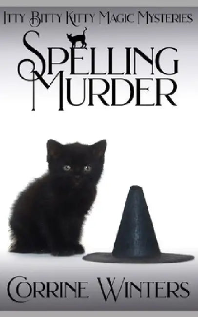 Spelling Murder: A Witch and Kitten Cozy Mystery by Corrine Winters