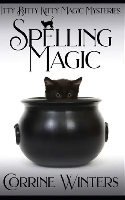 Spelling Magic: A Witch and Kitten Cozy Mystery by Corrine Winters