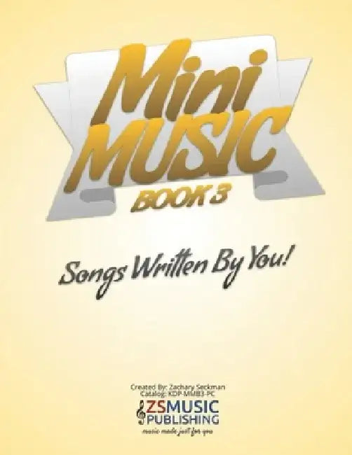 Mini Music Book 3: An Easy-Peasy book for Easy-Peasy Composing by Zachary Seckman