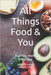 All Things Food & You: Nutrition, Health, & Wellness by Anthony John Pollitt