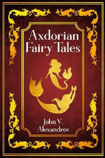 Axdorian Fairy Tales vol. 2 by John V. Alexandrov