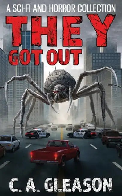 They Got Out: A Sci-Fi and Horror Collection by C. a. Gleason