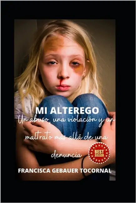 Mi Alterego: Un abuso, una violación, un maltrato más allá de una denuncia by Gebauer Tocornal, Francisca