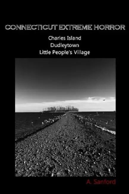Connecticut EXTREME HORROR Charles Island Dudleytown Little People's Village by A. Sanford