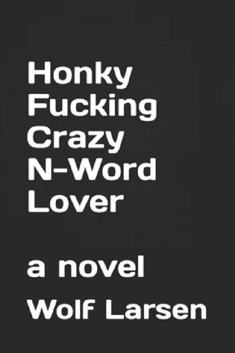 Honky Fucking Crazy N-Word Lover by Wolf Larsen