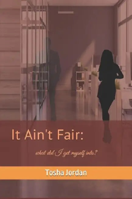 It Ain't Fair: : what did I get myself into? by Tosha D. Jordan