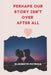 Perhaps Our Story Isn't Over After All: Love Romantic story by Elizabeth Patricia
