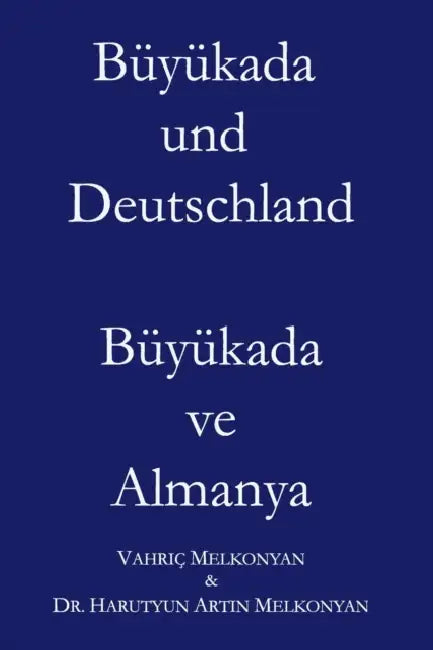 Büyükada und Deutschland: Büyükada ve Almanya by Harutyun Artin Melkonyan, Vahriç Melkonyan