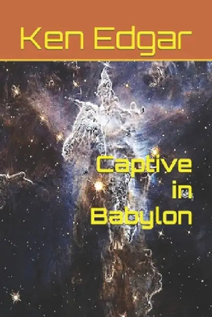 Captive in Babylon by Ken Edgar