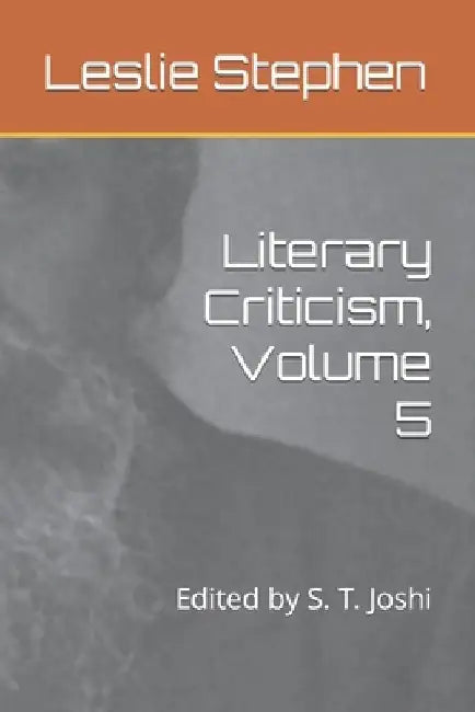 Literary Criticism, Volume 5: Edited by S. T. Joshi by S. T. Joshi