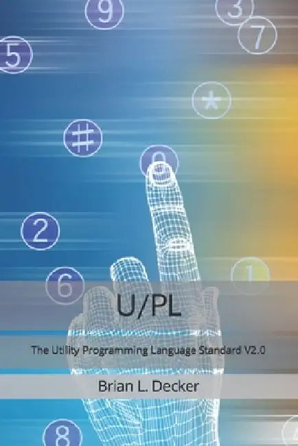 U/PL: The Utility Programming Language Standard V2.0 by Brian L. Decker