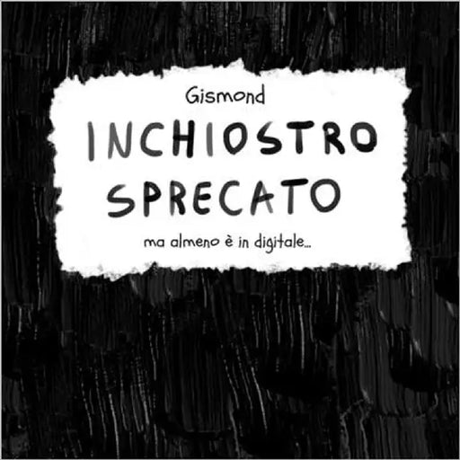 Inchiostro sprecato: almeno è in digitale by D'Arpa, Giuseppe Gismond