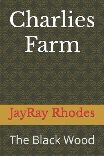 Charlies Farm: The Black Wood by Jayray Rhodes