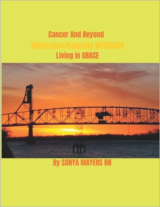 Cancer And Beyond Motivation/Coloring Book: Living In GRACE by Sonya Mayers