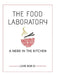 The Food Laboratory: A Nerd in the Kitchen by Liang Wan Su