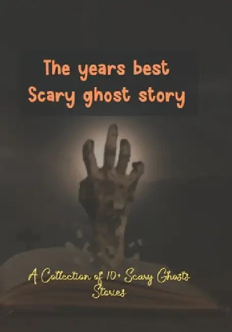 The years best Scary ghost story: A Collection of 10+ Scary Ghosts Stories by Kabir Shikder