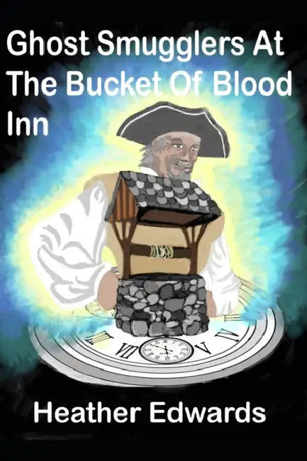 Ghost Smugglers At The Bucket Of Blood Inn by Heather Edwards, Heather Edwards