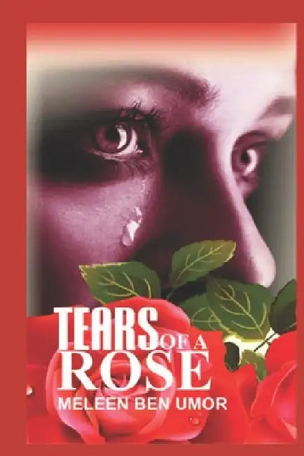 Tears of a Rose by Meleen Ben Umor