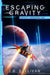 Escaping Gravity: A Space Opera Adventure by Mark de Castrique