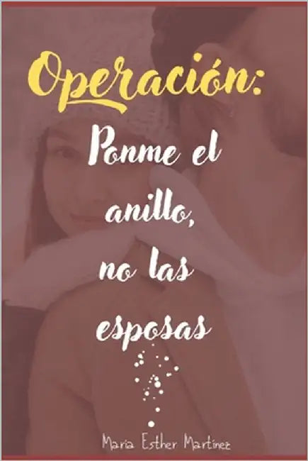 Operación: Ponme el anillo, no las esposas by Martínez, María Esther