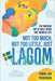 Not Too Much, Not Too Little, Just Lagom: The Swedish Art of Well-Being and Mindful Life by Tobias Jan Pedersen