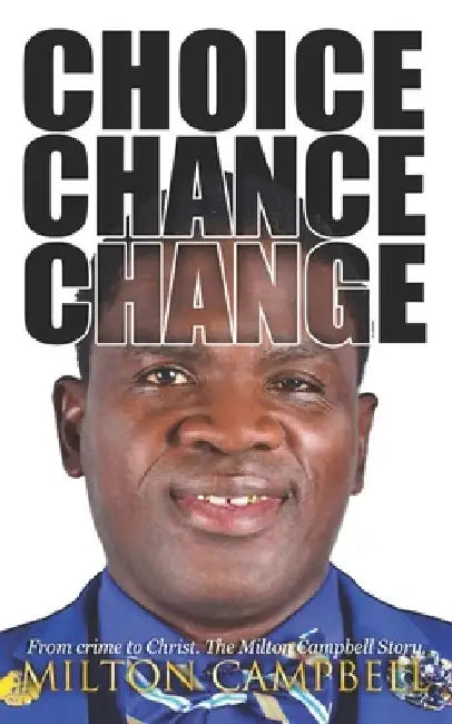 Choice, Chance, Change: From Crime to Christ. The Milton Campbell Story. by Derville Lowe