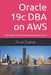Oracle 19c DBA on AWS: Administer Multi-Tenant Database in Cloud by Prem Kumar
