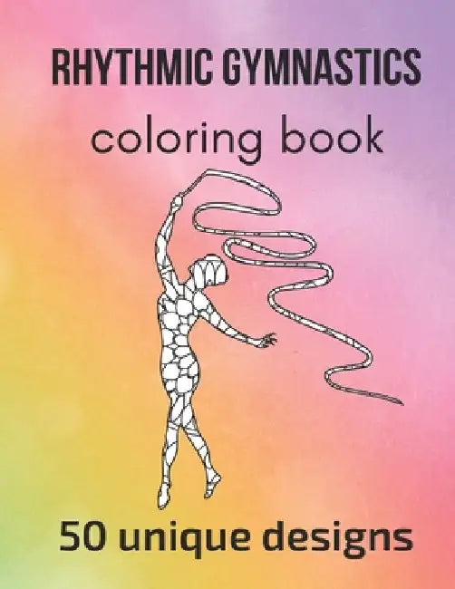 Rhythmic Gymnastics Coloring Book: 50 unique designs - teen and adult coloring pages with rhythmic gymnasts' silhouettes, mandala flowers, patterns... by Claire Sportspassion