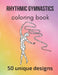 Rhythmic Gymnastics Coloring Book: 50 unique designs - teen and adult coloring pages with rhythmic gymnasts' silhouettes, mandala flowers, patterns... by Claire Sportspassion
