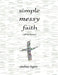 Simple, Messy Faith: a 366-day devotional by Andrea Rogers