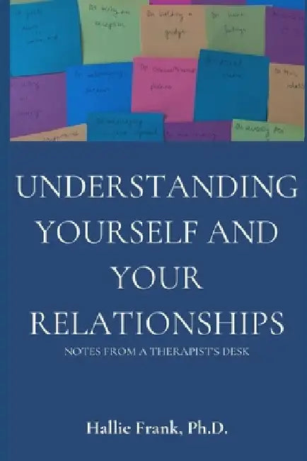 Understanding Yourself and Your Relationships: Notes from a Therapist's Desk by Jillian Troth