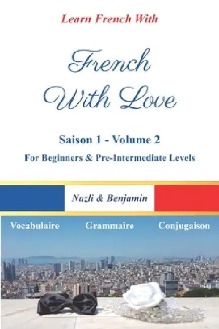 French With Love - Saison 1 Volume 2: Learn French With A Love Story! by Nazli And Benjamin