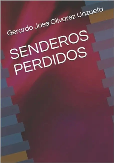 Senderos Perdidos by Olivarez Unzueta, Gerardo Jose