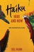 Haiku Here and Now: one momemt at a time by Bill Mann