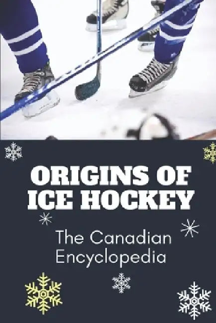 Origins Of Ice Hockey: The Canadian Encyclopedia: Hockey Club Book by Lavern Cummer