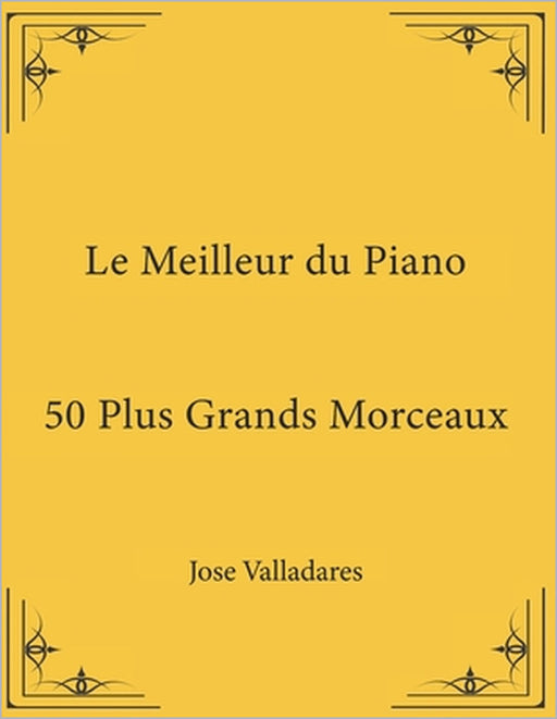 Le Meilleur du Piano: 50 Plus Grands Morceaux by Jose Valladares