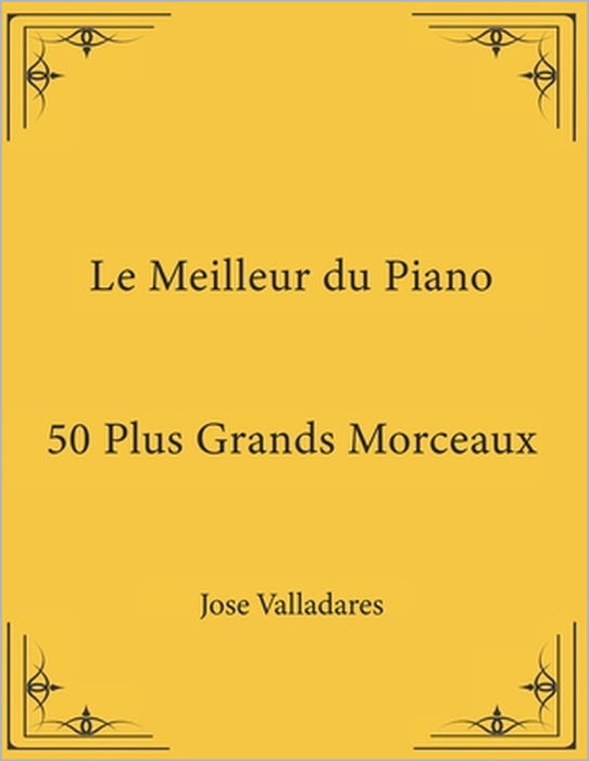 Le Meilleur du Piano: 50 Plus Grands Morceaux by Jose Valladares