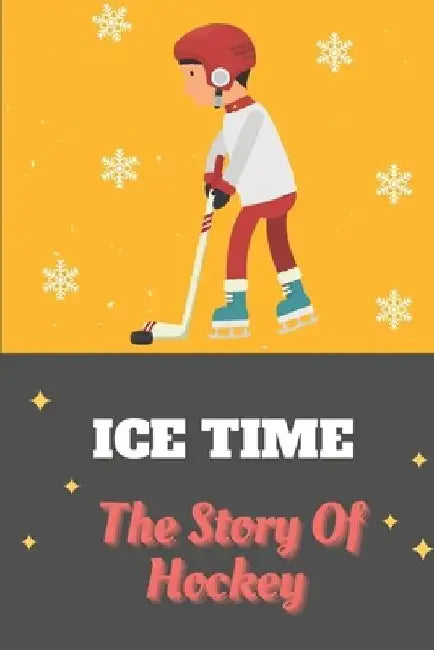 Ice Time: The Story Of Hockey: Hockey Sticker Book by Marco Burston