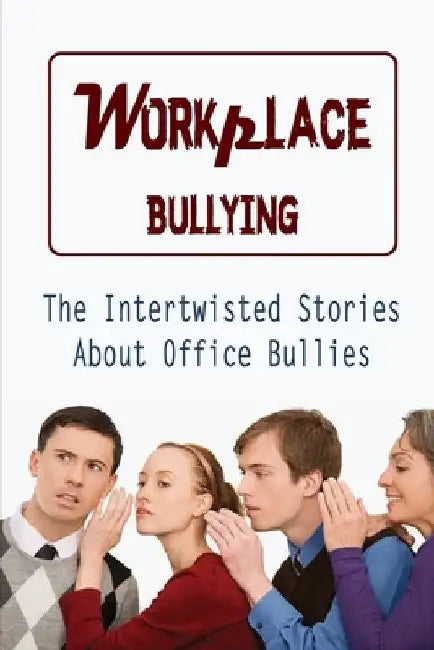 Workplace Bullying: The Intertwisted Stories About Office Bullies: Office Bullies by Chana Neldon