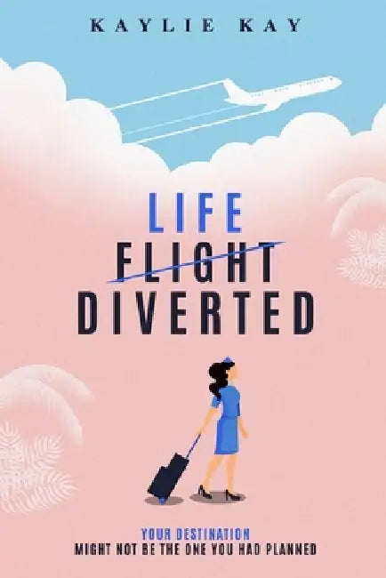 Life, Diverted: A flight attendant's tale of diversion and self-discovery when the pandemic grounds aviation and forces them to walk by Kaylie Kay