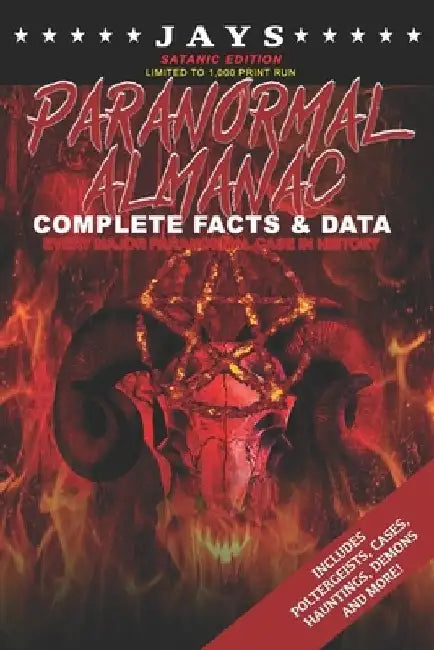 Jays Paranormal Almanac: Complete Facts & Data [#3 SATANIC EDITION - LIMITED TO 1,000 PRINT RUN WORLDWIDE] Every Major Paranormal Event in Hist by Jay Wheeler