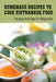 Homemade Recipes To Cook Vietnamese Food: Recipes And Tips For Beginners: Recipes For Vietnamese Food by Antonietta Wiegert