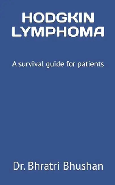 Hodgkin lymphoma: A survival guide for patients by Bhratri Bhushan