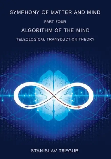 Algorithm of the Mind: Teleological Transduction Theory by Stanislav Tregub