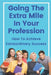 Going The Extra Mile In Your Profession: How To Achieve Extraordinary Success: Develop Your Skills by Jennefer Prater