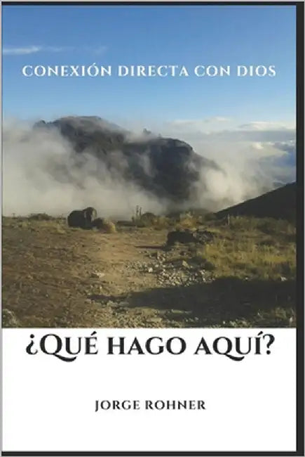 ¿Qué Hago Aquí?: Conexión directa con Dios by Díaz Chavarría, Jorge Rohner