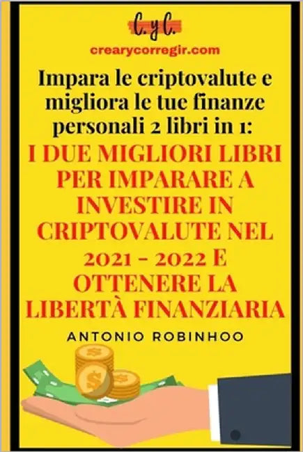 Impara le criptovalute e migliora le tue finanze personali 2 libri in 1: I due migliori libri per imparare a investire in criptovalute nel 2021 - 2022 by Ediciones, C. Y. C.