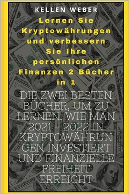 Lernen Sie Kryptowährungen und verbessern Sie Ihre persönlichen Finanzen: Die zwei besten Bücher, um zu lernen, wie man 2021 - 2022 in Kryptowährungen by Robinhood, Antonio