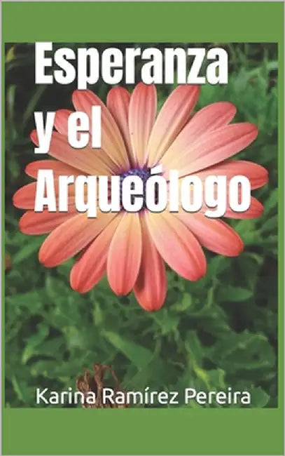Esperanza y el Arqueólogo by Ramírez Pereira, Karina