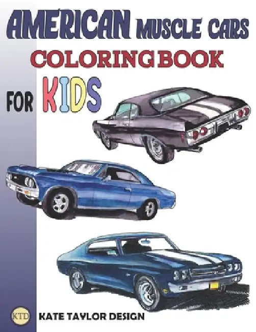 American muscle cars coloring book for kids: Greatest american muscle car coloring book by Kate Taylor Design